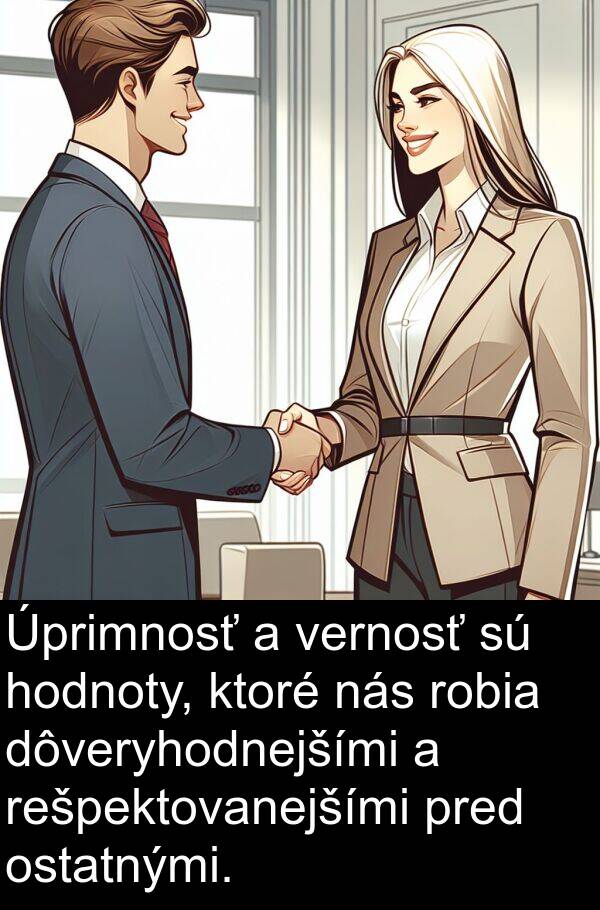 hodnoty: Úprimnosť a vernosť sú hodnoty, ktoré nás robia dôveryhodnejšími a rešpektovanejšími pred ostatnými.