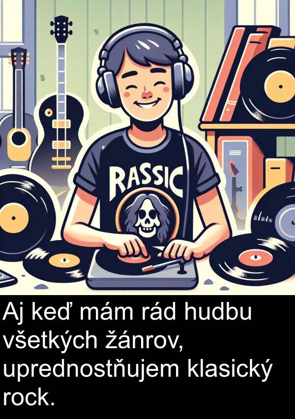 rád: Aj keď mám rád hudbu všetkých žánrov, uprednostňujem klasický rock.