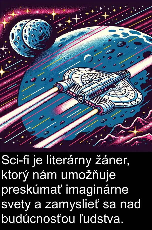 literárny: Sci-fi je literárny žáner, ktorý nám umožňuje preskúmať imaginárne svety a zamyslieť sa nad budúcnosťou ľudstva.