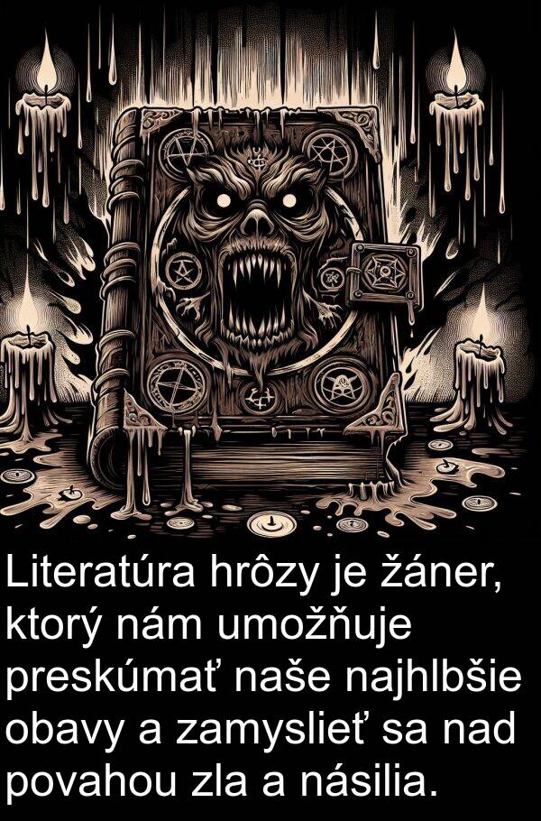 preskúmať: Literatúra hrôzy je žáner, ktorý nám umožňuje preskúmať naše najhlbšie obavy a zamyslieť sa nad povahou zla a násilia.