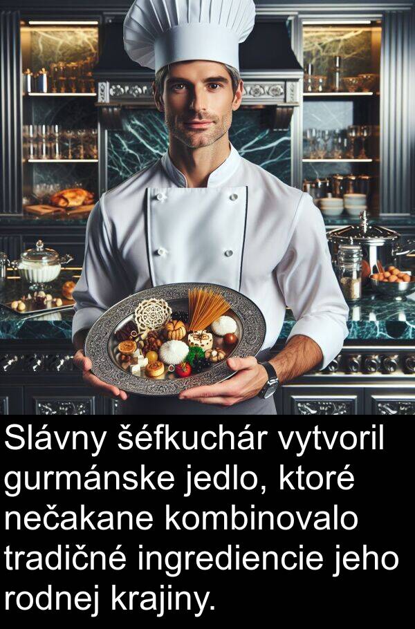 ingrediencie: Slávny šéfkuchár vytvoril gurmánske jedlo, ktoré nečakane kombinovalo tradičné ingrediencie jeho rodnej krajiny.