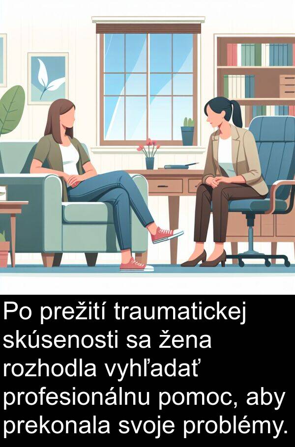 prežití: Po prežití traumatickej skúsenosti sa žena rozhodla vyhľadať profesionálnu pomoc, aby prekonala svoje problémy.