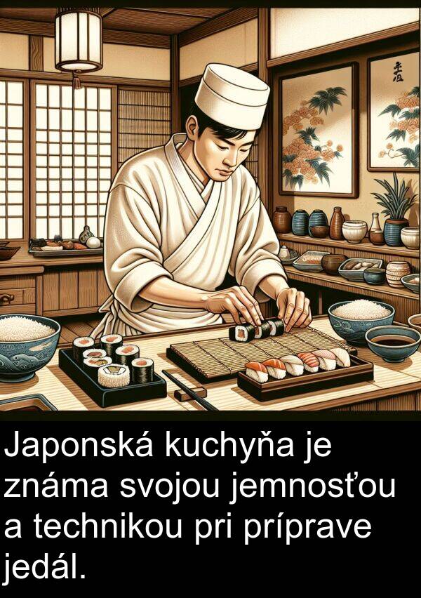 pri: Japonská kuchyňa je známa svojou jemnosťou a technikou pri príprave jedál.