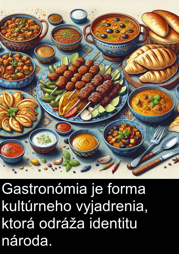 identitu: Gastronómia je forma kultúrneho vyjadrenia, ktorá odráža identitu národa.