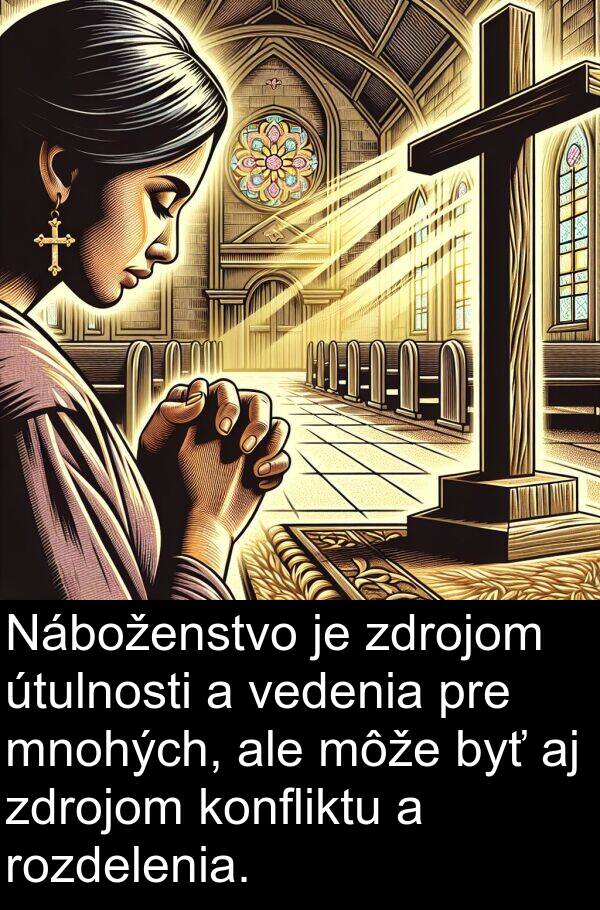 rozdelenia: Náboženstvo je zdrojom útulnosti a vedenia pre mnohých, ale môže byť aj zdrojom konfliktu a rozdelenia.