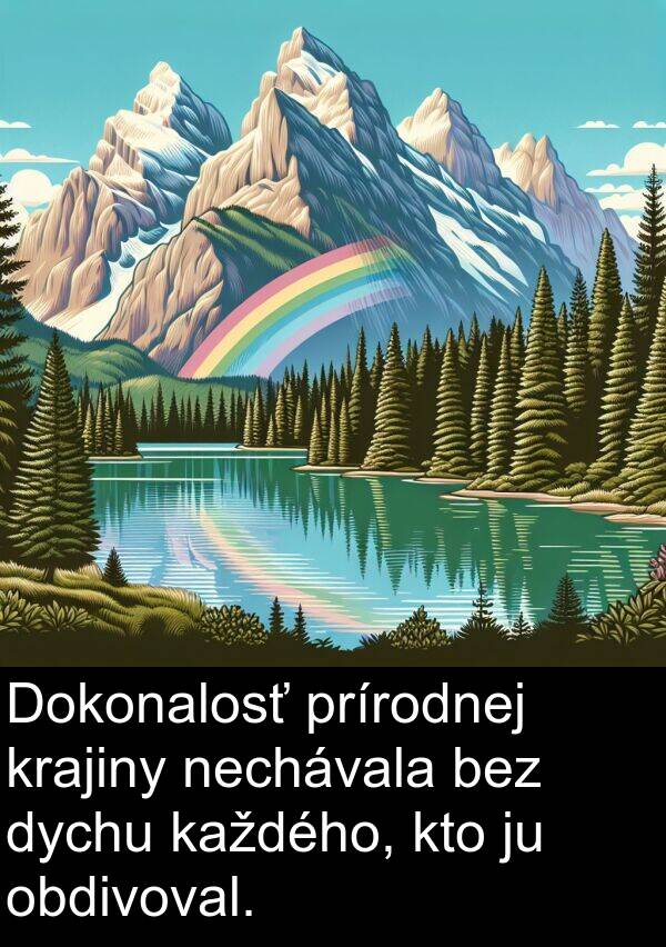 bez: Dokonalosť prírodnej krajiny nechávala bez dychu každého, kto ju obdivoval.