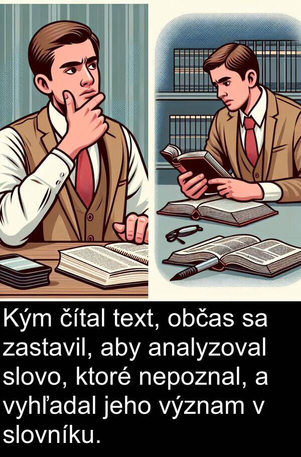 čítal: Kým čítal text, občas sa zastavil, aby analyzoval slovo, ktoré nepoznal, a vyhľadal jeho význam v slovníku.