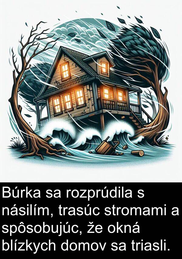 blízkych: Búrka sa rozprúdila s násilím, trasúc stromami a spôsobujúc, že okná blízkych domov sa triasli.