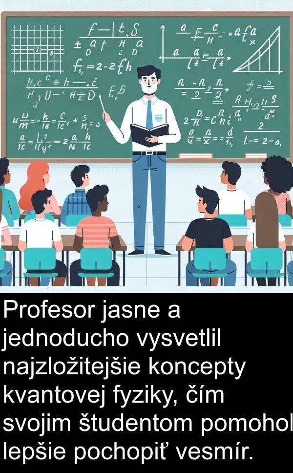 čím: Profesor jasne a jednoducho vysvetlil najzložitejšie koncepty kvantovej fyziky, čím svojim študentom pomohol lepšie pochopiť vesmír.