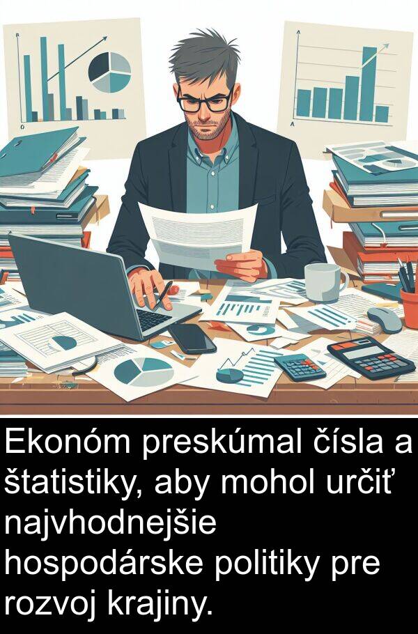 čísla: Ekonóm preskúmal čísla a štatistiky, aby mohol určiť najvhodnejšie hospodárske politiky pre rozvoj krajiny.