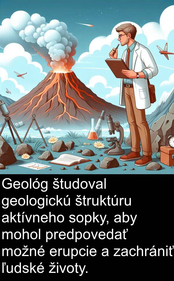 štruktúru: Geológ študoval geologickú štruktúru aktívneho sopky, aby mohol predpovedať možné erupcie a zachrániť ľudské životy.