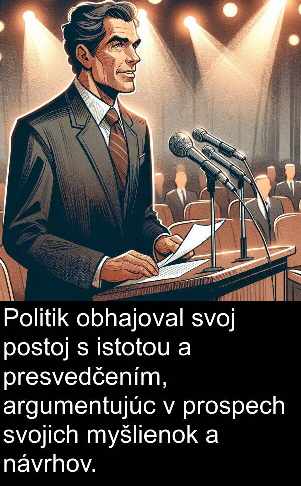 istotou: Politik obhajoval svoj postoj s istotou a presvedčením, argumentujúc v prospech svojich myšlienok a návrhov.