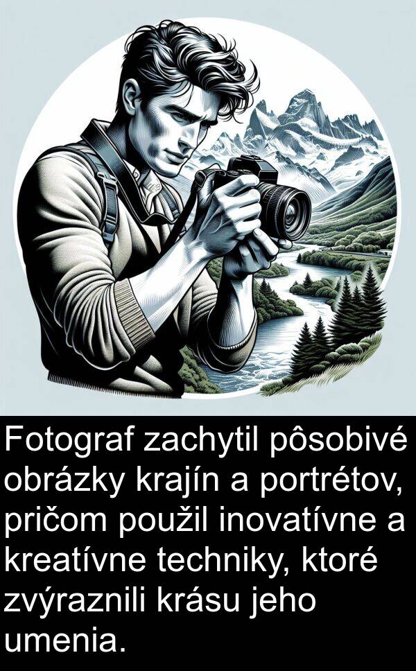 inovatívne: Fotograf zachytil pôsobivé obrázky krajín a portrétov, pričom použil inovatívne a kreatívne techniky, ktoré zvýraznili krásu jeho umenia.