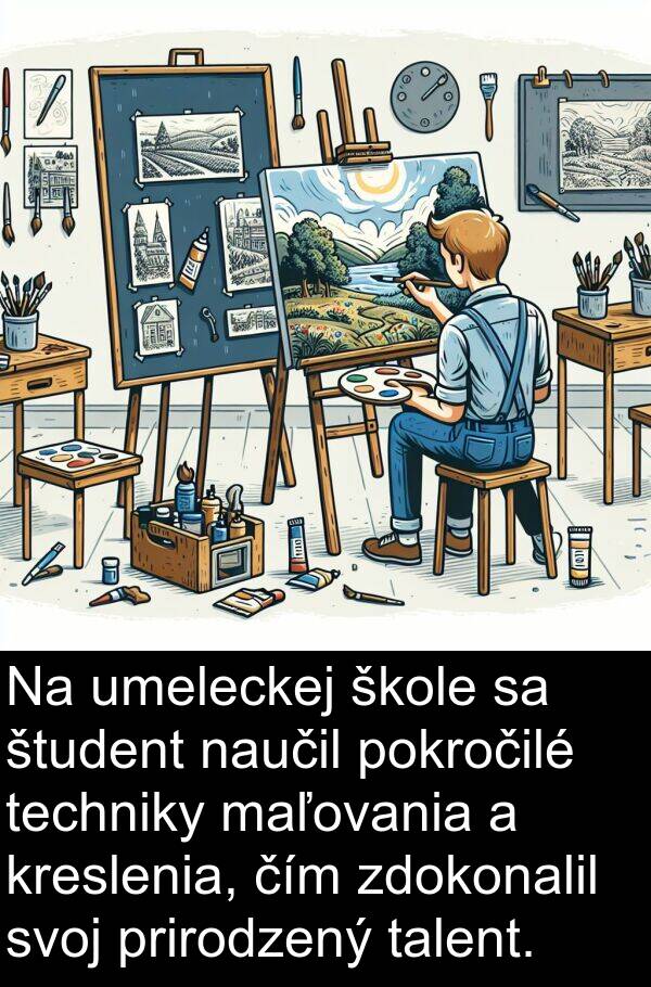 čím: Na umeleckej škole sa študent naučil pokročilé techniky maľovania a kreslenia, čím zdokonalil svoj prirodzený talent.