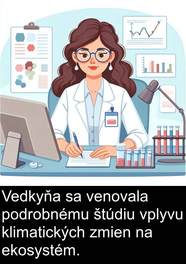 ekosystém: Vedkyňa sa venovala podrobnému štúdiu vplyvu klimatických zmien na ekosystém.