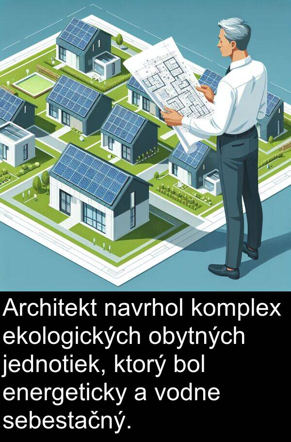 energeticky: Architekt navrhol komplex ekologických obytných jednotiek, ktorý bol energeticky a vodne sebestačný.