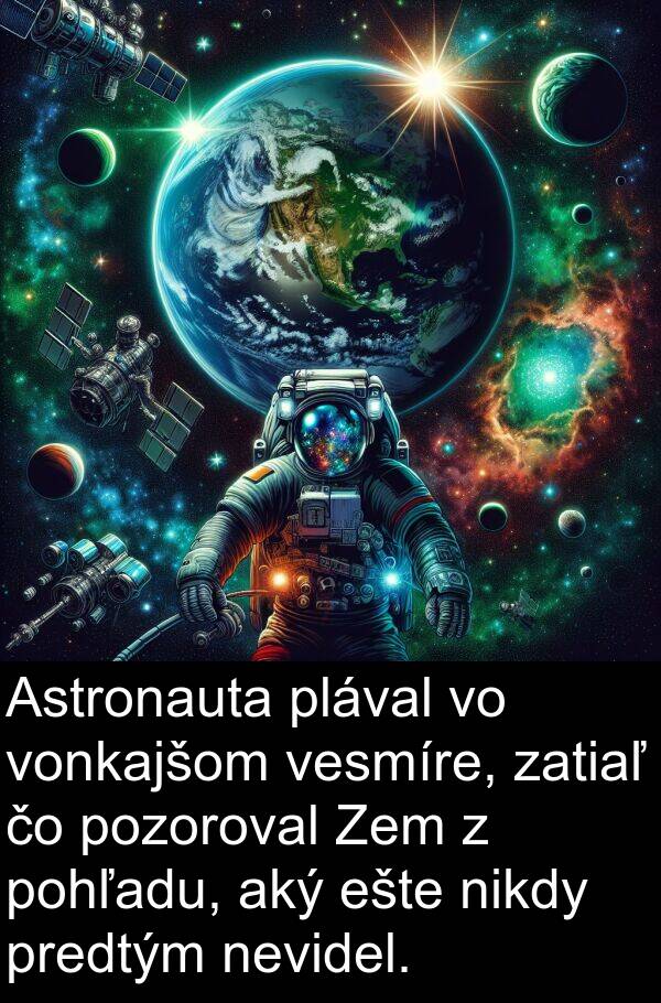 pohľadu: Astronauta plával vo vonkajšom vesmíre, zatiaľ čo pozoroval Zem z pohľadu, aký ešte nikdy predtým nevidel.