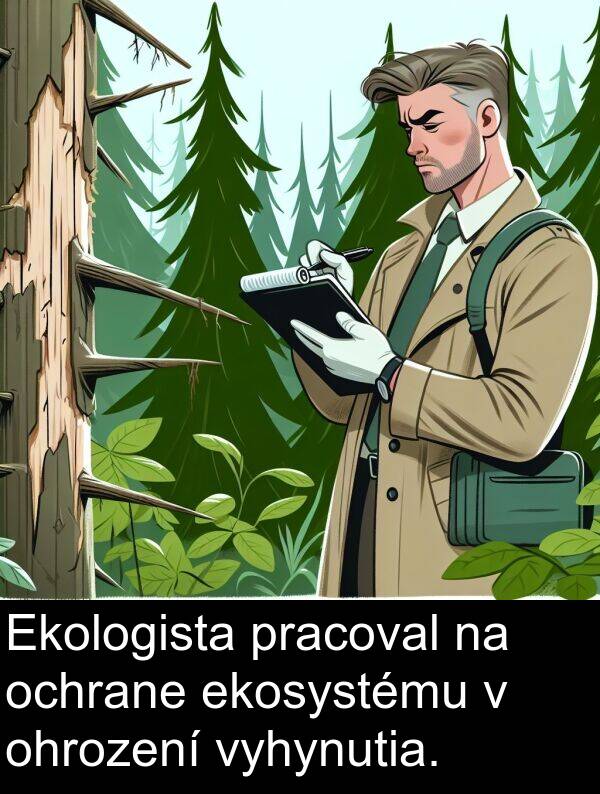 pracoval: Ekologista pracoval na ochrane ekosystému v ohrození vyhynutia.