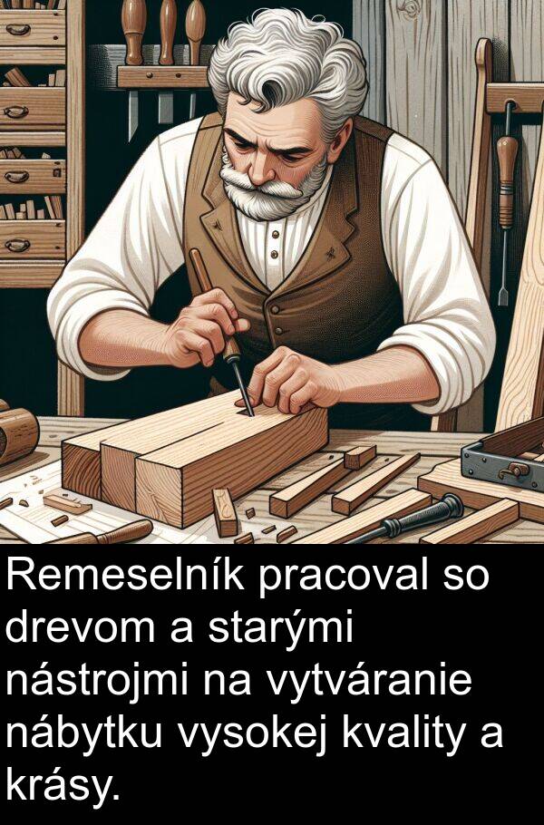 pracoval: Remeselník pracoval so drevom a starými nástrojmi na vytváranie nábytku vysokej kvality a krásy.