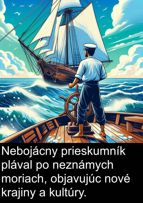 plával: Nebojácny prieskumník plával po neznámych moriach, objavujúc nové krajiny a kultúry.