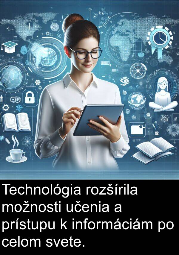 informáciám: Technológia rozšírila možnosti učenia a prístupu k informáciám po celom svete.