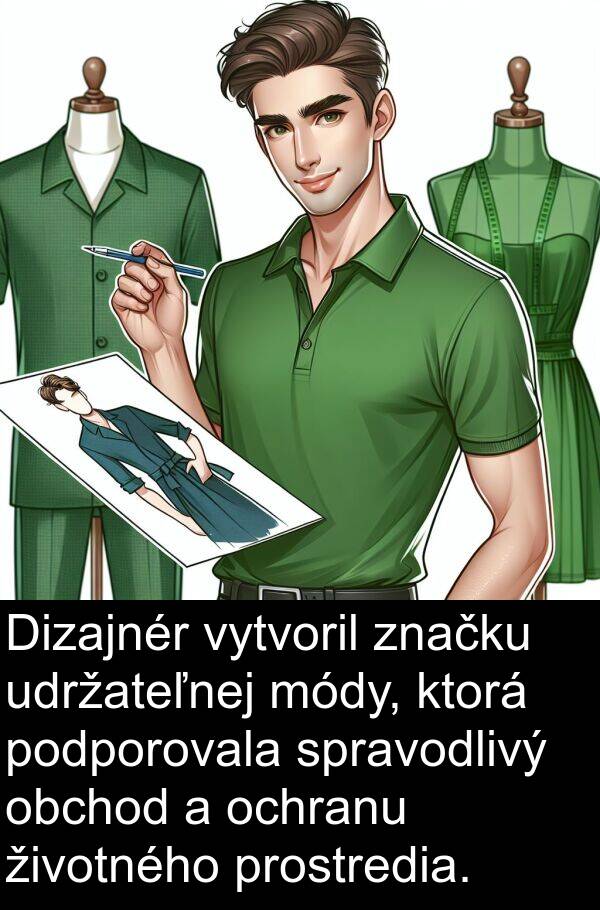 podporovala: Dizajnér vytvoril značku udržateľnej módy, ktorá podporovala spravodlivý obchod a ochranu životného prostredia.