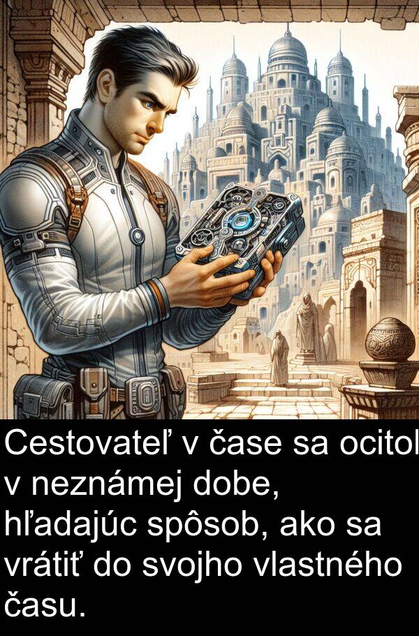 hľadajúc: Cestovateľ v čase sa ocitol v neznámej dobe, hľadajúc spôsob, ako sa vrátiť do svojho vlastného času.