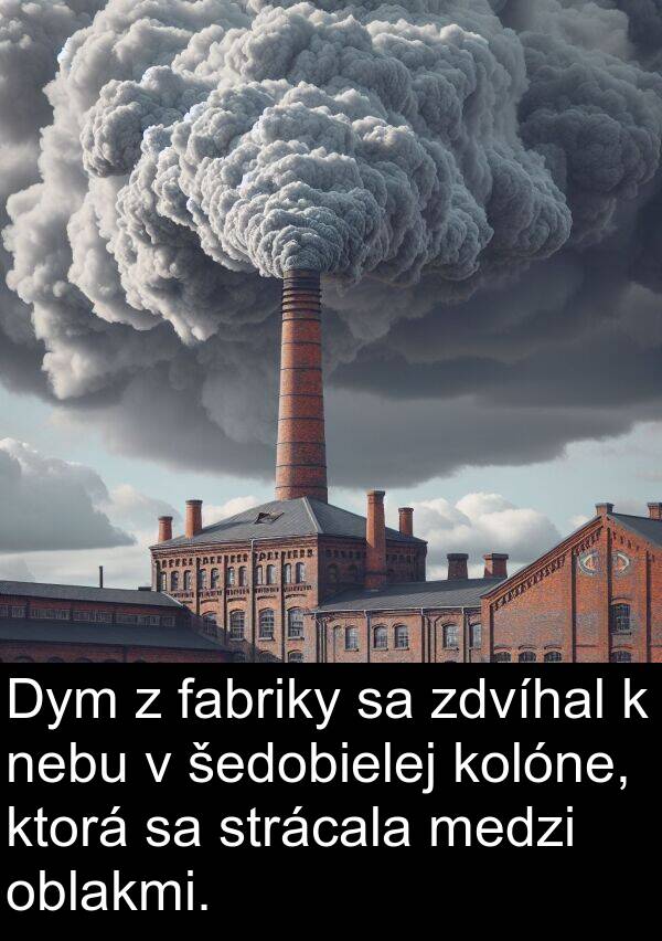 strácala: Dym z fabriky sa zdvíhal k nebu v šedobielej kolóne, ktorá sa strácala medzi oblakmi.