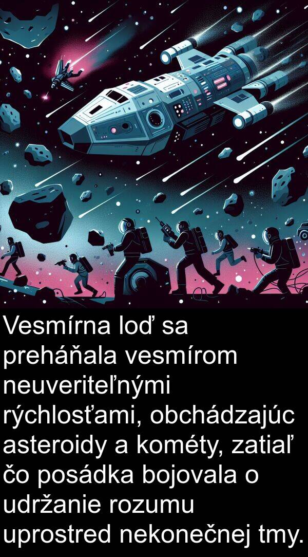 bojovala: Vesmírna loď sa preháňala vesmírom neuveriteľnými rýchlosťami, obchádzajúc asteroidy a kométy, zatiaľ čo posádka bojovala o udržanie rozumu uprostred nekonečnej tmy.