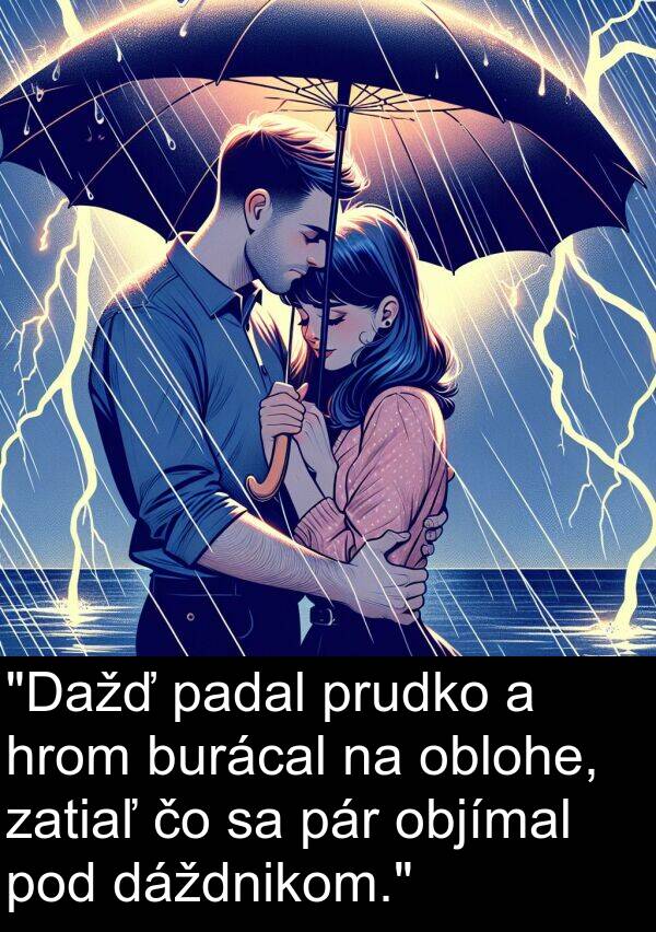 pár: "Dažď padal prudko a hrom burácal na oblohe, zatiaľ čo sa pár objímal pod dáždnikom."