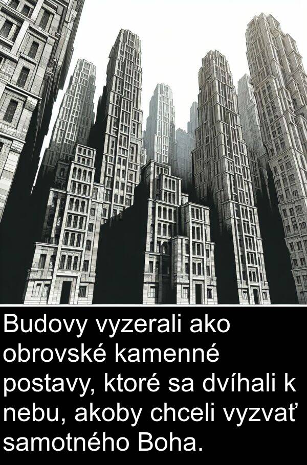 chceli: Budovy vyzerali ako obrovské kamenné postavy, ktoré sa dvíhali k nebu, akoby chceli vyzvať samotného Boha.