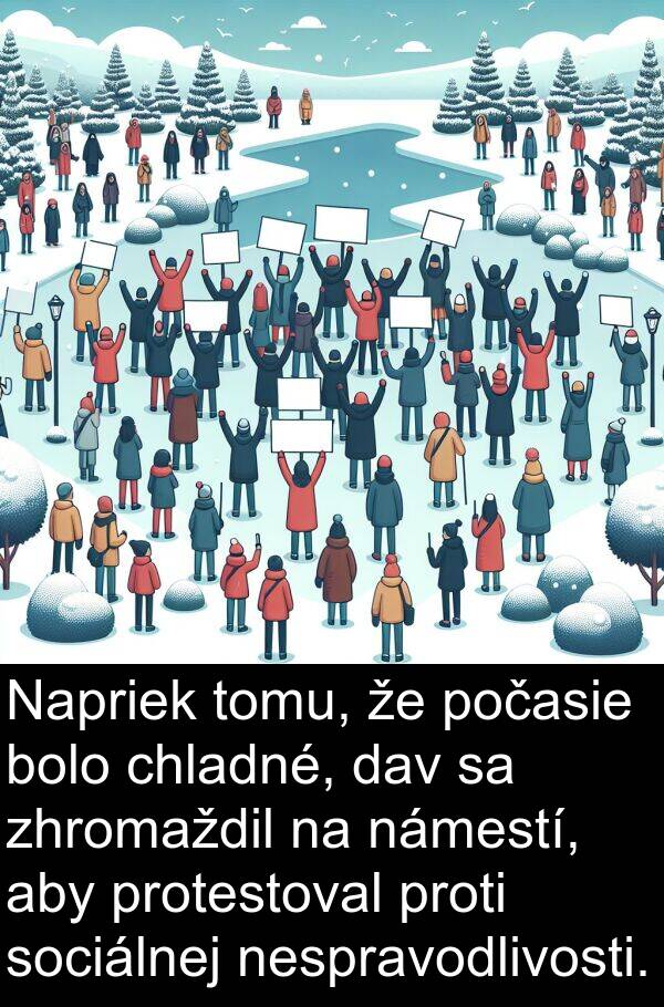 chladné: Napriek tomu, že počasie bolo chladné, dav sa zhromaždil na námestí, aby protestoval proti sociálnej nespravodlivosti.