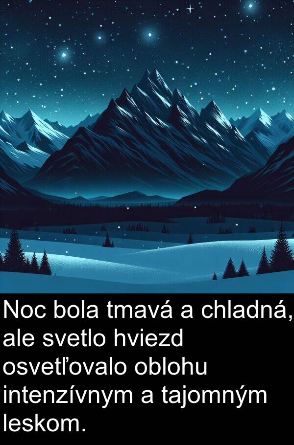 chladná: Noc bola tmavá a chladná, ale svetlo hviezd osvetľovalo oblohu intenzívnym a tajomným leskom.