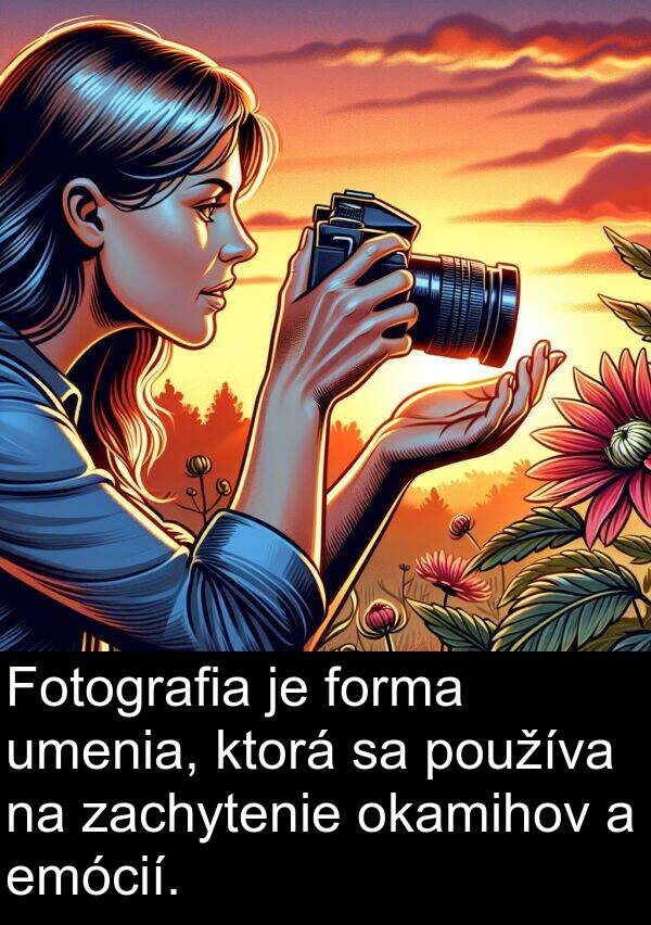 emócií: Fotografia je forma umenia, ktorá sa používa na zachytenie okamihov a emócií.