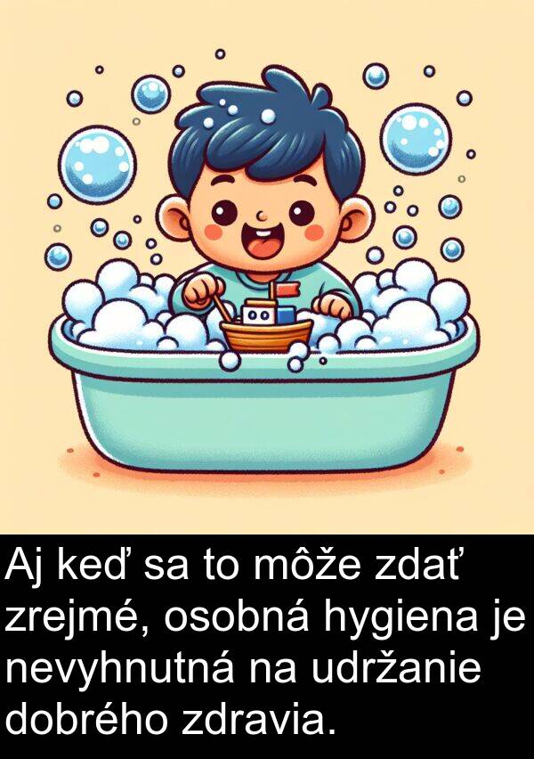 osobná: Aj keď sa to môže zdať zrejmé, osobná hygiena je nevyhnutná na udržanie dobrého zdravia.