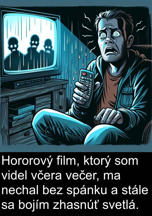 bojím: Hororový film, ktorý som videl včera večer, ma nechal bez spánku a stále sa bojím zhasnúť svetlá.