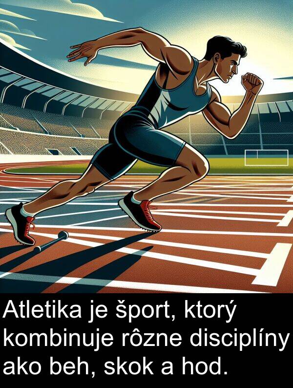 kombinuje: Atletika je šport, ktorý kombinuje rôzne disciplíny ako beh, skok a hod.