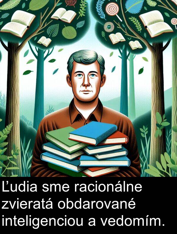 vedomím: Ľudia sme racionálne zvieratá obdarované inteligenciou a vedomím.