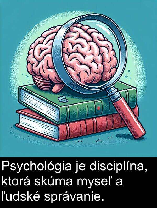 ľudské: Psychológia je disciplína, ktorá skúma myseľ a ľudské správanie.