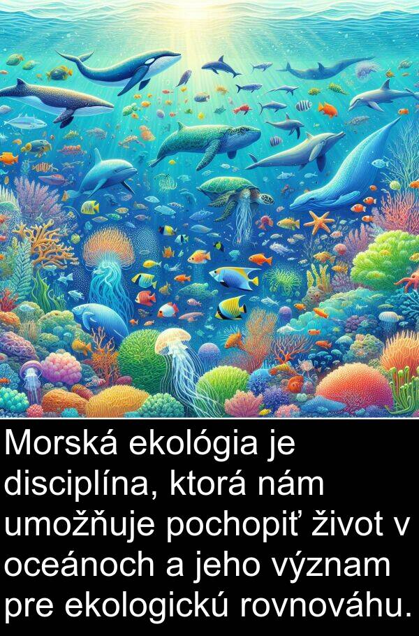 pochopiť: Morská ekológia je disciplína, ktorá nám umožňuje pochopiť život v oceánoch a jeho význam pre ekologickú rovnováhu.