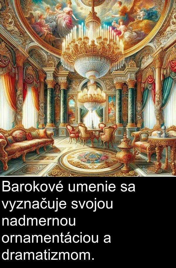 nadmernou: Barokové umenie sa vyznačuje svojou nadmernou ornamentáciou a dramatizmom.