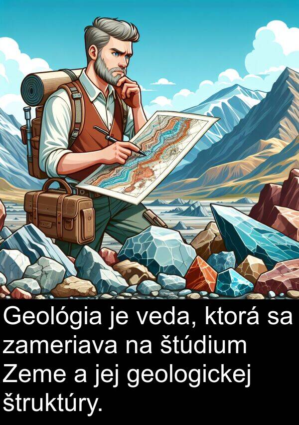 veda: Geológia je veda, ktorá sa zameriava na štúdium Zeme a jej geologickej štruktúry.