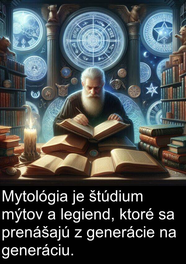 legiend: Mytológia je štúdium mýtov a legiend, ktoré sa prenášajú z generácie na generáciu.