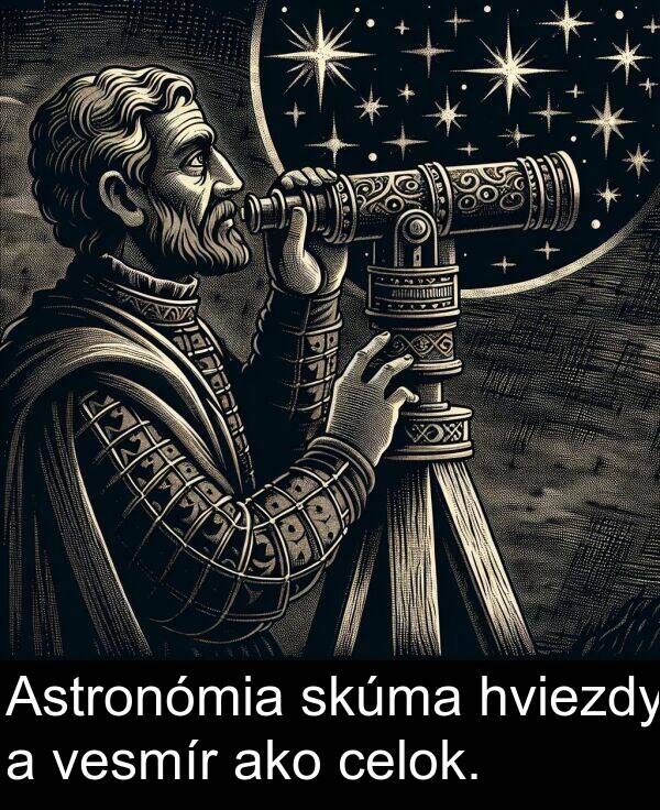 vesmír: Astronómia skúma hviezdy a vesmír ako celok.