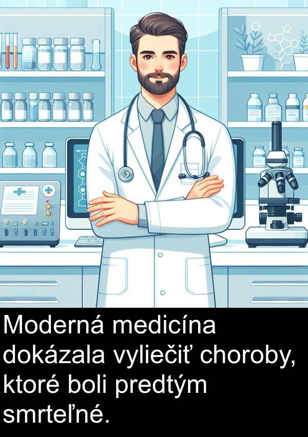 boli: Moderná medicína dokázala vyliečiť choroby, ktoré boli predtým smrteľné.