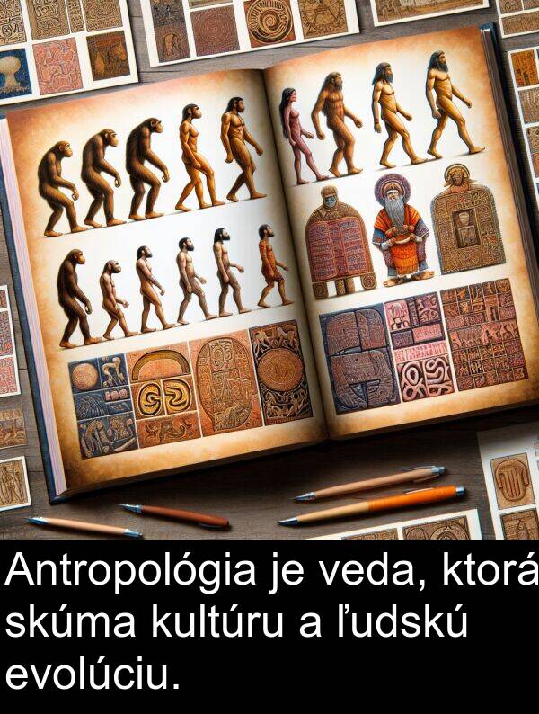 evolúciu: Antropológia je veda, ktorá skúma kultúru a ľudskú evolúciu.