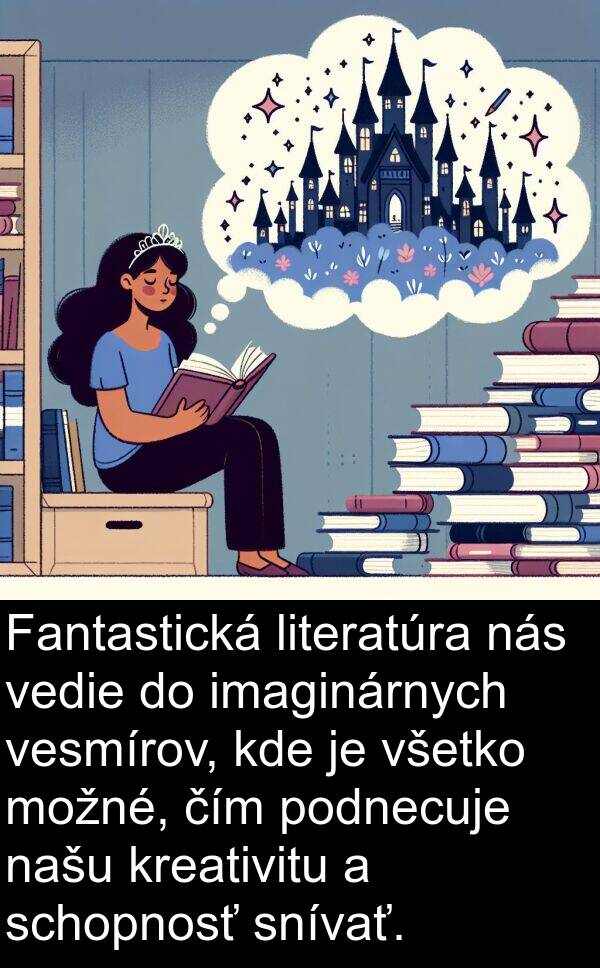 imaginárnych: Fantastická literatúra nás vedie do imaginárnych vesmírov, kde je všetko možné, čím podnecuje našu kreativitu a schopnosť snívať.