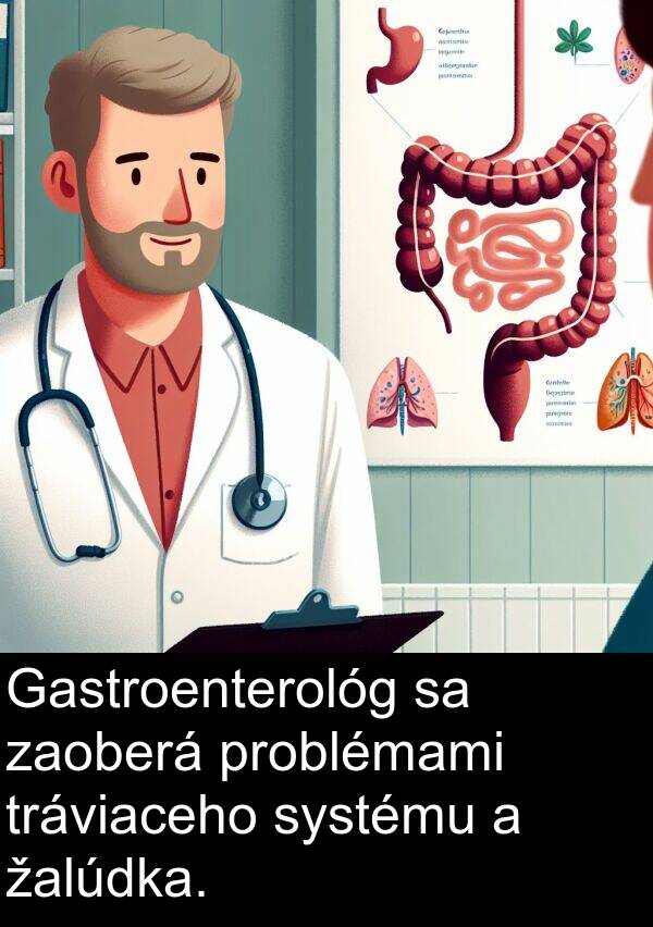 problémami: Gastroenterológ sa zaoberá problémami tráviaceho systému a žalúdka.