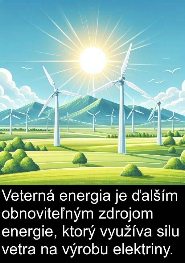 energia: Veterná energia je ďalším obnoviteľným zdrojom energie, ktorý využíva silu vetra na výrobu elektriny.