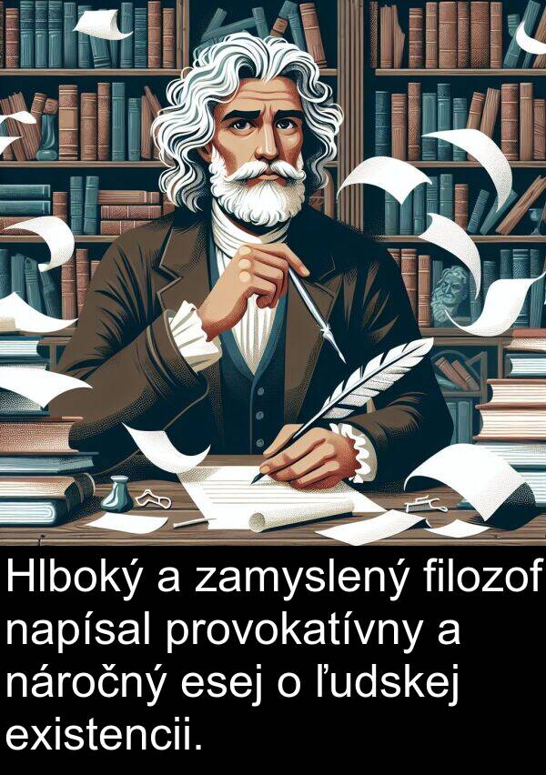 esej: Hlboký a zamyslený filozof napísal provokatívny a náročný esej o ľudskej existencii.